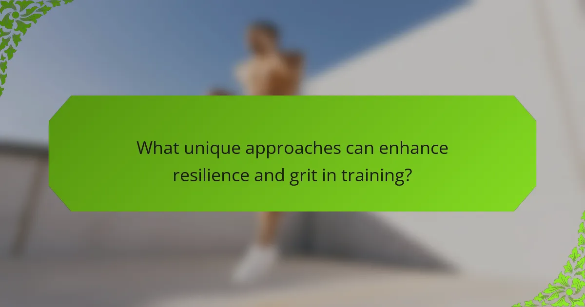What unique approaches can enhance resilience and grit in training?