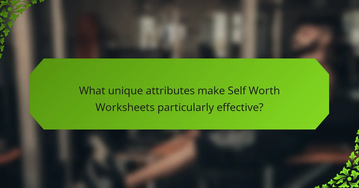 What unique attributes make Self Worth Worksheets particularly effective?