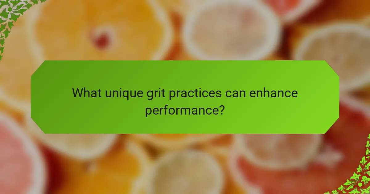 What unique grit practices can enhance performance?