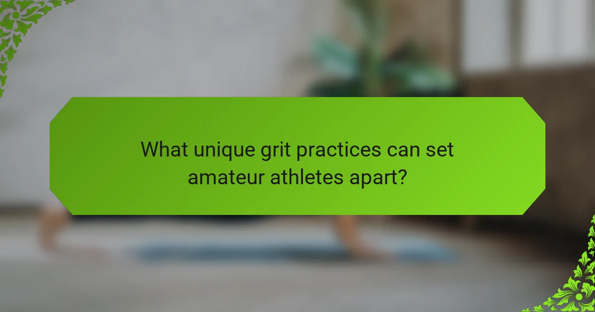 What unique grit practices can set amateur athletes apart?