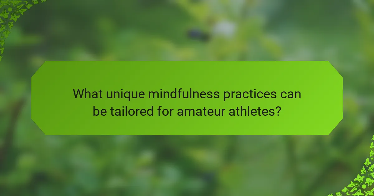 What unique mindfulness practices can be tailored for amateur athletes?