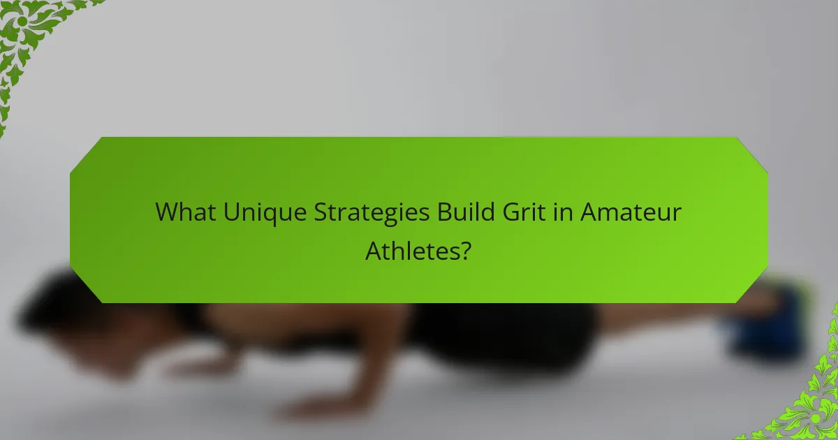 What Unique Strategies Build Grit in Amateur Athletes?