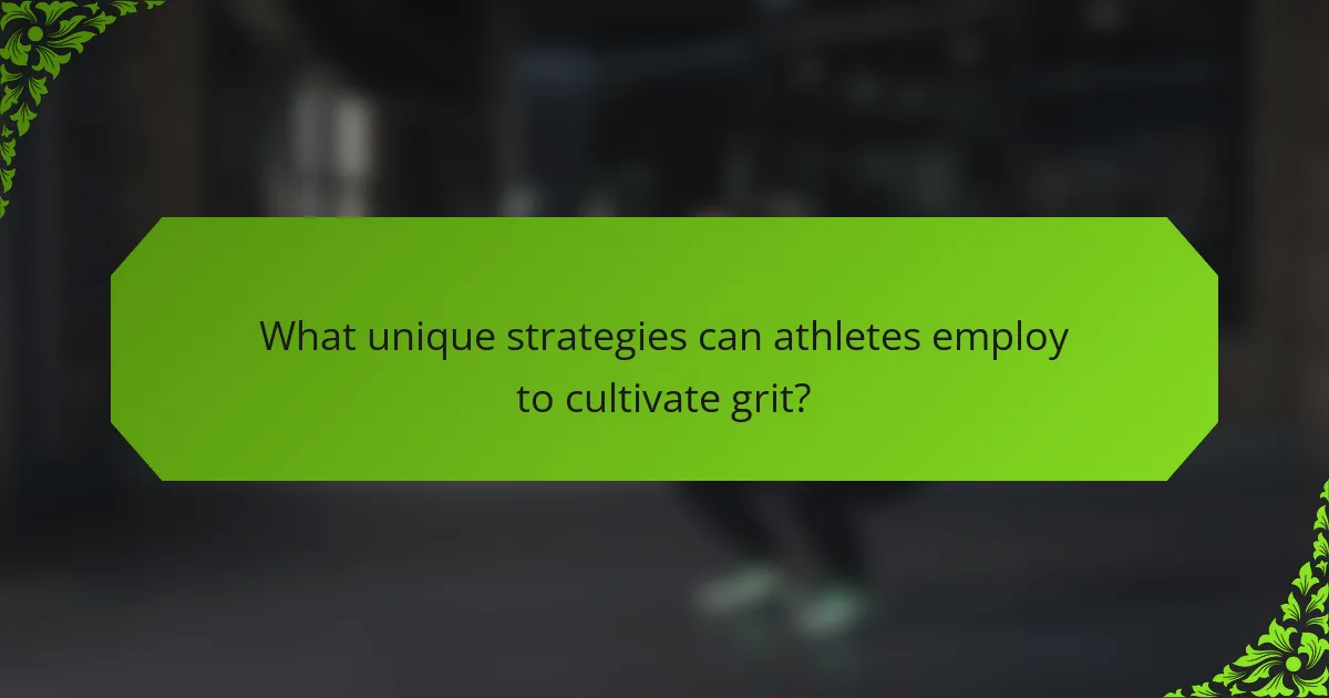 What unique strategies can athletes employ to cultivate grit?
