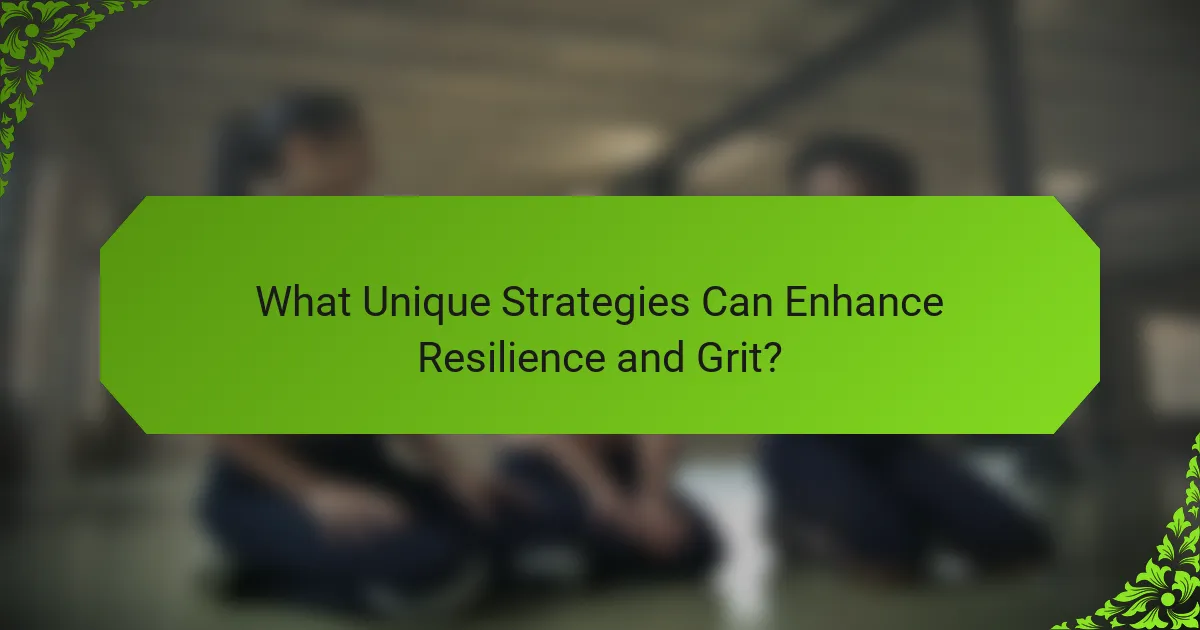 What Unique Strategies Can Enhance Resilience and Grit?