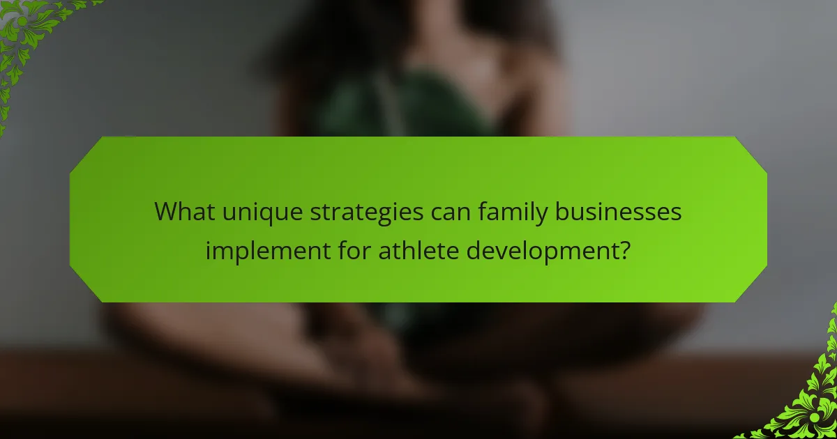 What unique strategies can family businesses implement for athlete development?