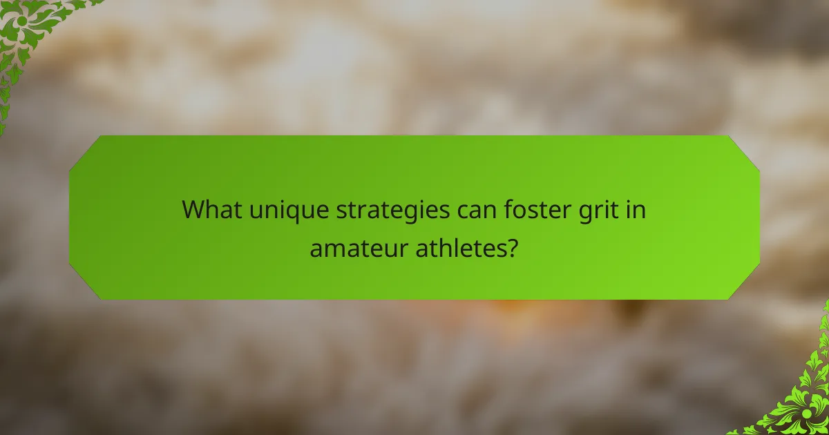 What unique strategies can foster grit in amateur athletes?